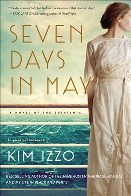 Seven days in May : a novel of the Lusitania / Kim Izzo.