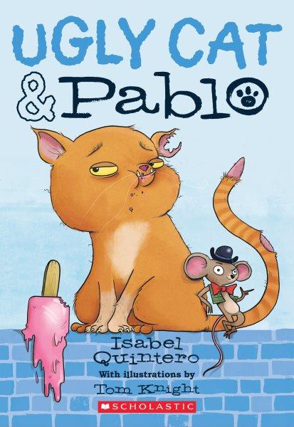 Ugly Cat & Pablo / Isabel Quintero ; with illustrations by Tom Knight.