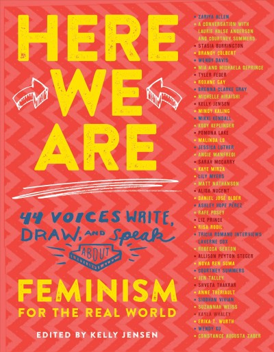 Here we are : feminism for the real world / edited by Kelly Jensen.