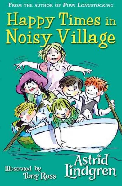 Happy Times in Noisy Village / written by Astrid Lindgren ; translated by Susan Beard ;illustrated by Tony Ross.