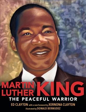 Martin Luther King : the peaceful warrior / Ed Clayton ; illustrated by Donald Bermudez.