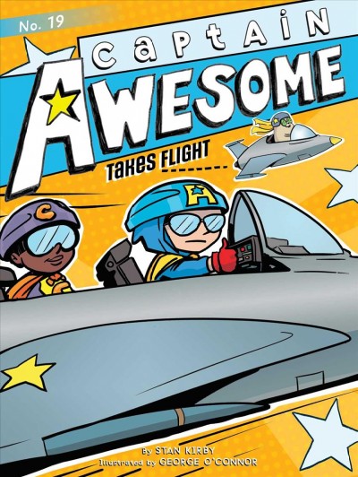 Captain Awesome takes flight / by Stan Kirby ; illustrated by George O'Connor.