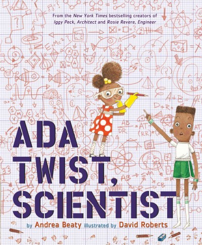 Ada Twist, scientist / by Andrea Beaty ; illustrated by David Roberts.