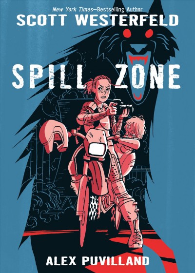 Spill zone / Scott Westerfeld ; Alex Puvilland, illustrator ; colors by Hilary Sycamore.