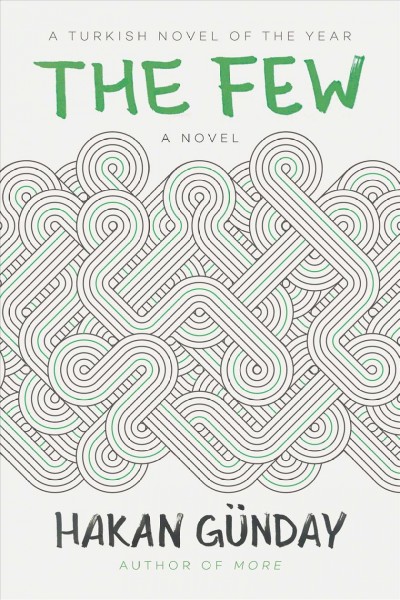 The few : a novel / Hakan Günday ; translated by Alexander Dawe.