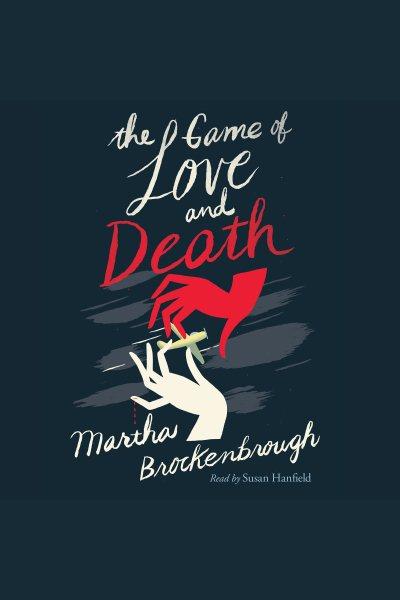 The game of love and death [electronic resource]. Martha Brockenbrough.