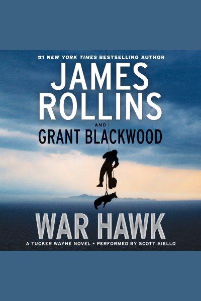 War hawk [electronic resource] : Tucker Wayne Series, Book 2. James Rollins.