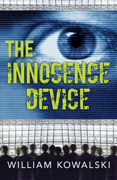 The innocence device / William Kowalski ; Jenn Playford, cover design.