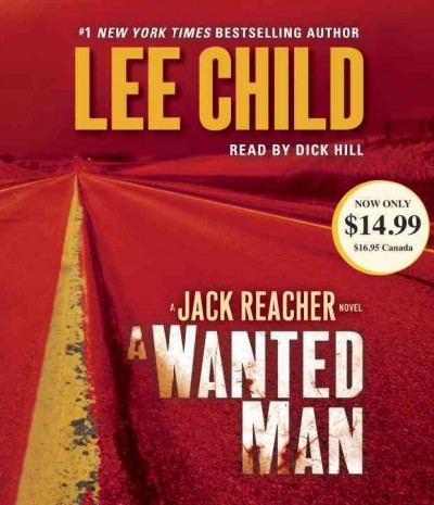A wanted man [sound recording (CD)] / written by Lee Child ; read by Dick Hill.
