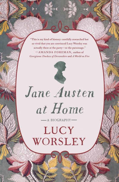 Jane Austen at home : a biography / Lucy Worsley.