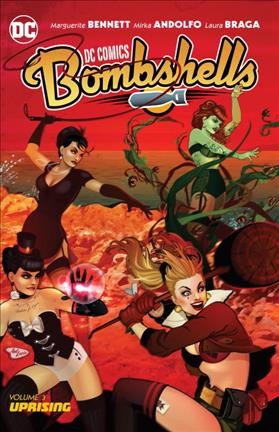 DC Comics Bombshells. Volume 3, Uprising / written by Marguerite Bennett ; art by Mirka Andolfo, Pasquale Qualano, Laura Braga, Sandy Jarrell ; color by Wendy Broome, J. Nanjan, Kelly Fitzpatrick ; letters by Wes Abbott ; series and collection cover art by Ant Lucia.