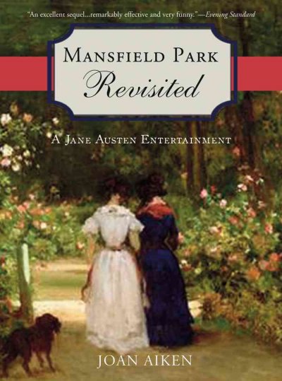 Mansfield Park revisited : a Jane Austen entertainment / Joan Aiken. {B}