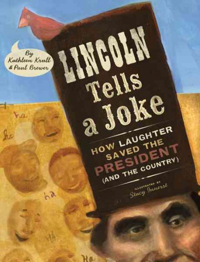 Lincoln tells a joke : how laughter saved the president (and the country) / Kathleen Krull & Paul Brewer ; illustrated by Stacy Innerst. {B}