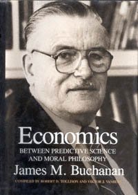 Economics : between predictive science and moral philosophy / by James M. Buchanan ; compiled and with a preface by Robert D. Tollison and Viktor J. Vanberg.