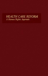 Health care reform : a human rights approach / edited by Audrey R. Chapman.