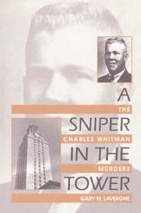 A sniper in the Tower : the Charles Whitman murders / Gary M. Lavergne.