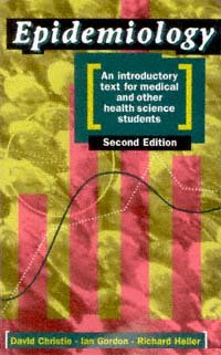 Epidemiology : an introductory text for medical and other health science students / David Christie, Ian Gordon, Richard Heller.