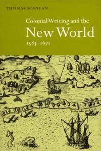 Colonial writing and the New World, 1583-1671 : allegories of desire / Thomas Scanlan.