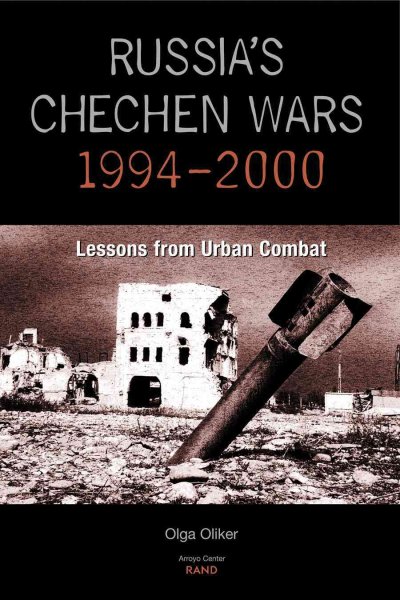Russia's Chechen wars 1994-2000 : lessons from urban combat / Olga Oliker.