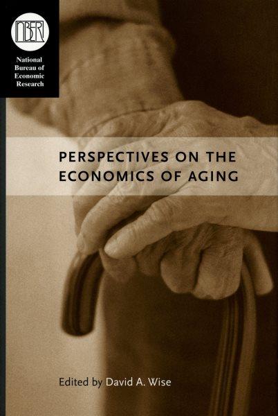 Perspectives on the economics of aging / edited by David A. Wise.