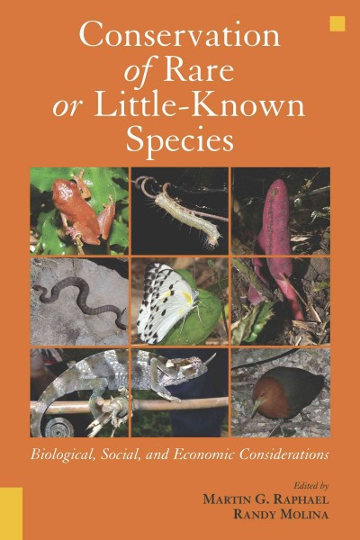 Conservation of rare or little-known species : biological, social, and economic considerations / edited by Martin G. Raphael, Randy Molina ; foreword by Nancy Molina.