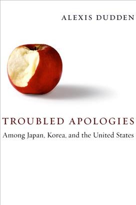 Troubled apologies among Japan, Korea, and the United States / Alexis Dudden.
