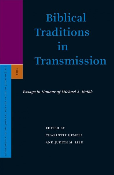 Biblical traditions in transmission : essays in honour of Michael A. Knibb / edited by Charlotte Hempel and Judith M. Lieu.