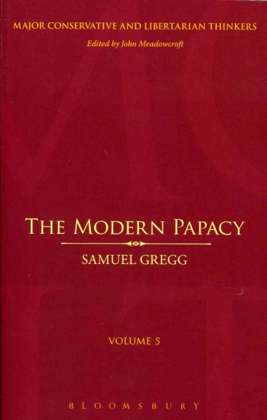 The modern papacy / Samuel Gregg.