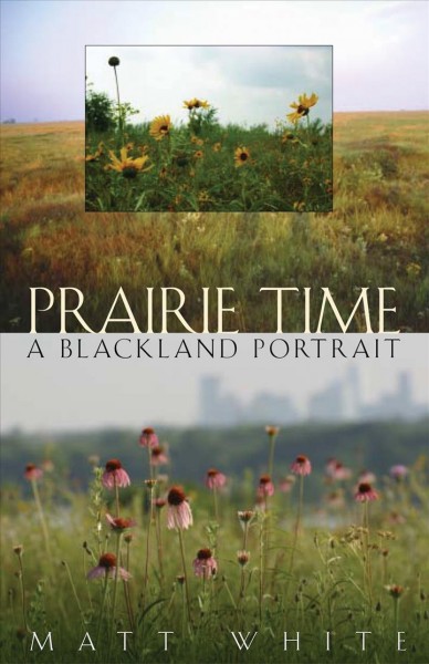 Prairie time : a Blackland portrait / Matt White.