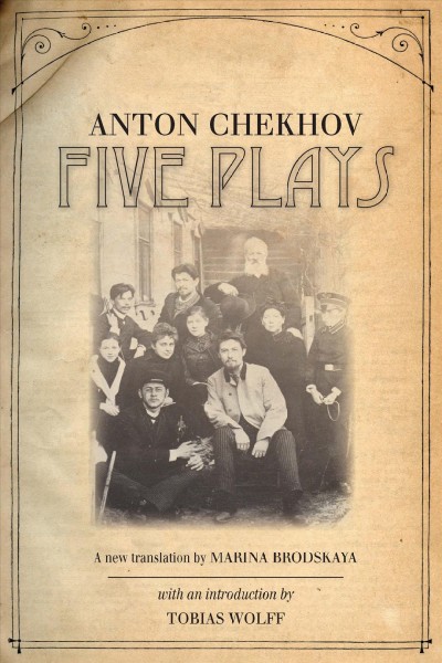 Five plays / Anton Chekhov ; translated by Marina Brodskaya, with an introduction by Tobias Wolff.