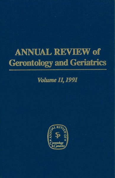 Annual review of gerontology and geriatrics. Volume 11, 1991 / K. Warner Schaie, volume editor.