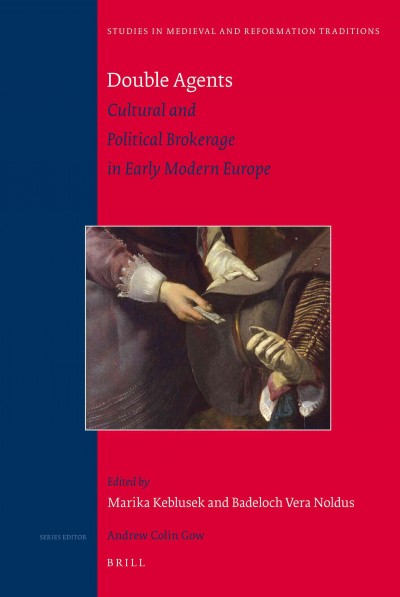 Double agents : cultural and political brokerage in early modern Europe / edited by Marika Keblusek and Badeloch Vera Noldus.