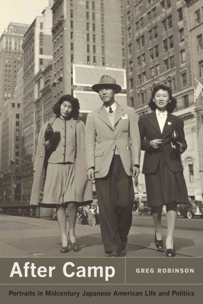 After camp : portraits in midcentury Japanese American life and politics / Greg Robinson.