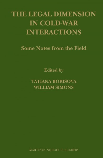 The legal dimension in cold-war interactions : some notes from the field / edited by Tatiana Borisova, William Simons.