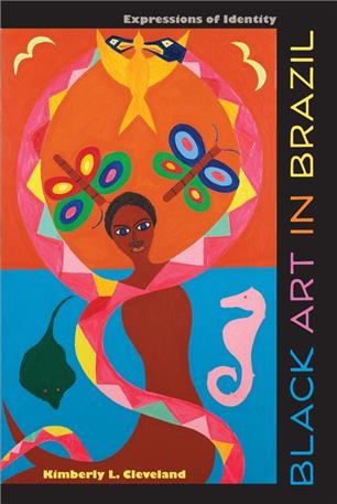 Black art in Brazil : expressions of identity / Kimberly L. Cleveland.