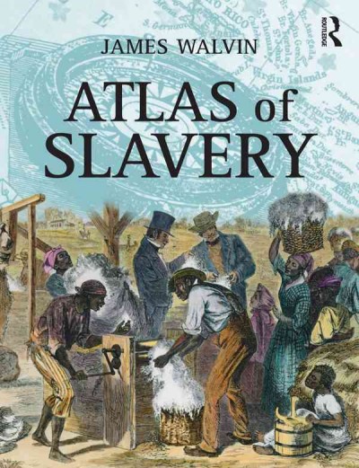 Atlas of slavery / James Walvin.