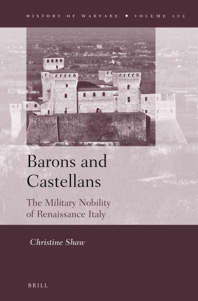 Barons and castellans : the military nobility of Renaissance Italy / by Christine Shaw.