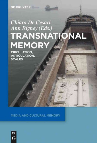 Transnational memory : circulation, articulation, scales / edited by Chiara De Cesari and Ann Rigney.