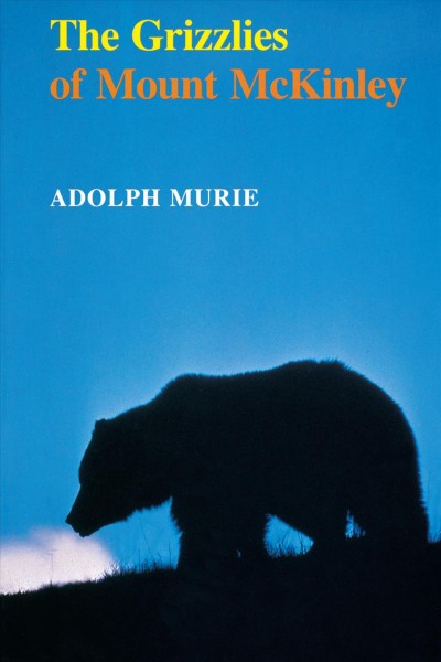 The grizzlies of Mount McKinley / Adolph Murie.