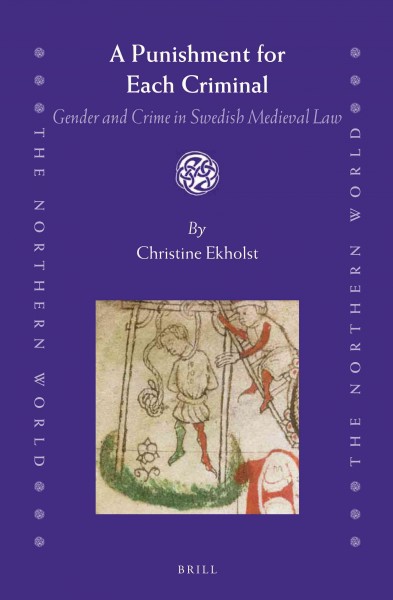 A punishment for each criminal : gender and crime in Swedish medieval law / by Christine Ekholst.