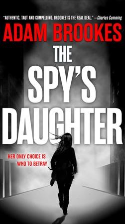 The spy's daughter / Adam Brookes.