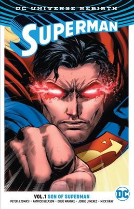 Superman. Vol. 1, Son of Superman / Peter J. Tomasi, and Patrick Gleason, writers ; Patrick Gleason, Doug Mahnke, Jorge Jimenez, Mick Gray, Jaime Mendoza, artists ; John Kalisz, Wil Quintana, Alejandro Sanchez, colorists ; Rob Leigh, letterer.