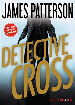 Detective cross / James Patterson.