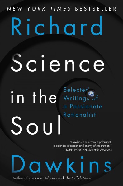 Science in the soul : selected writings of a passionate rationalist / Richard Dawkins ; edited by Gillian Somerscales.