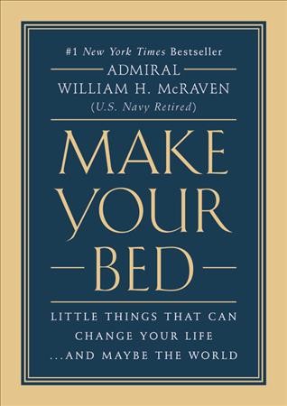Make your bed : little things that can change your life... and maybe the world / William H. McRaven.