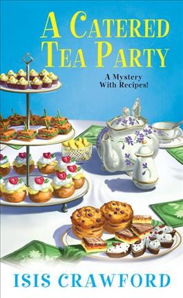 A catered tea party : a mystery with recipes / Isis Crawford.