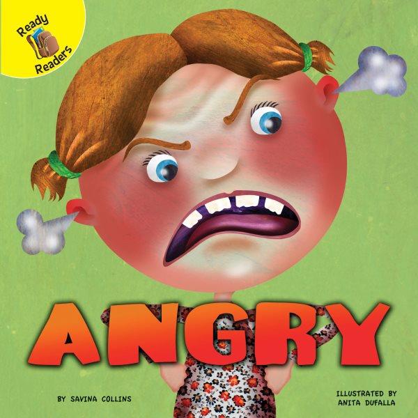 Angry / By: Savina Collins ; Illustrated by: Anita Dufalla.