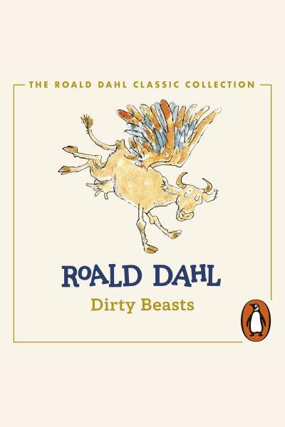 Dirty beasts [electronic resource]. Roald Dahl.