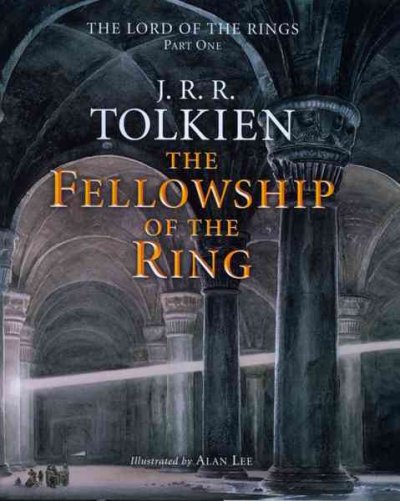 The fellowship of the ring : being the first part of The lord of the rings / J.R.R. Tolkien ; illustrated by Alan Lee.