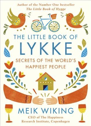 The little book of lykke : the Danish search for the world's happiest people / Meik Wiking.